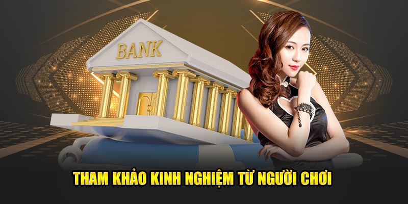 Tham khảo, học hỏi kinh nghiệm từ người chơi trước