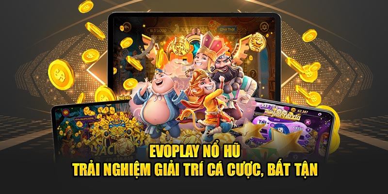 EvoPlay NỔ HŨ - Trải Nghiệm Giải Trí Cá Cược, Bất Tận Tại 33WIN