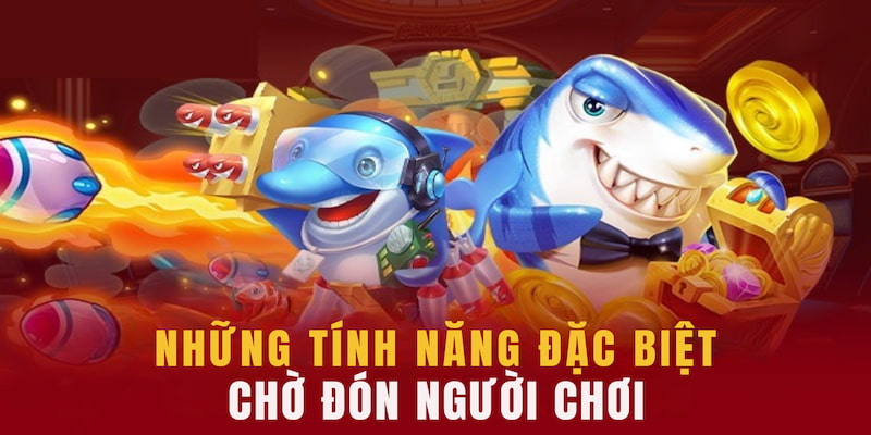 Những tính năng vô cùng đặc biệt đang chờ đón người chơi